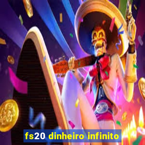 fs20 dinheiro infinito